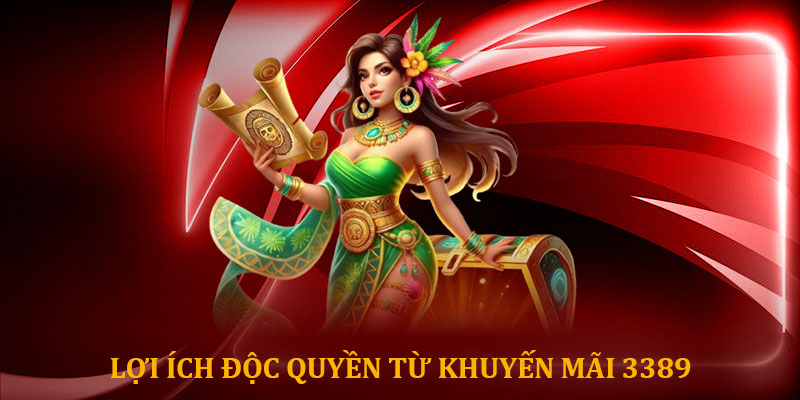 Lợi ích độc quyền từ khuyến mãi 3389