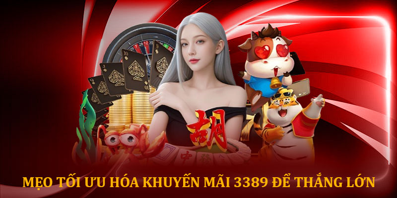Mẹo tối ưu hóa khuyến mãi 3389 để thắng lớn